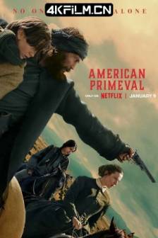驯荒记 American Primeval (2025)史前美国 / 美国狂野 / 美国 / 剧情 / 动作 / 惊悚 / 西部 / 4K电影下载
